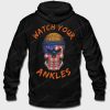 Watch Your Ankles Hoodie