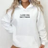 Mens And Womens I Love You Say It Back Hoodie